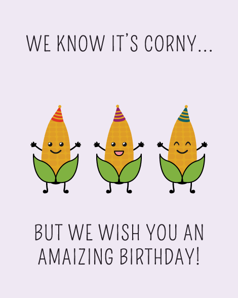 We know it's corny amaizing birthday card